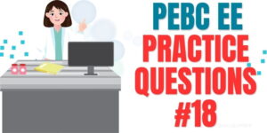 PEBC EE Practice Questions #18