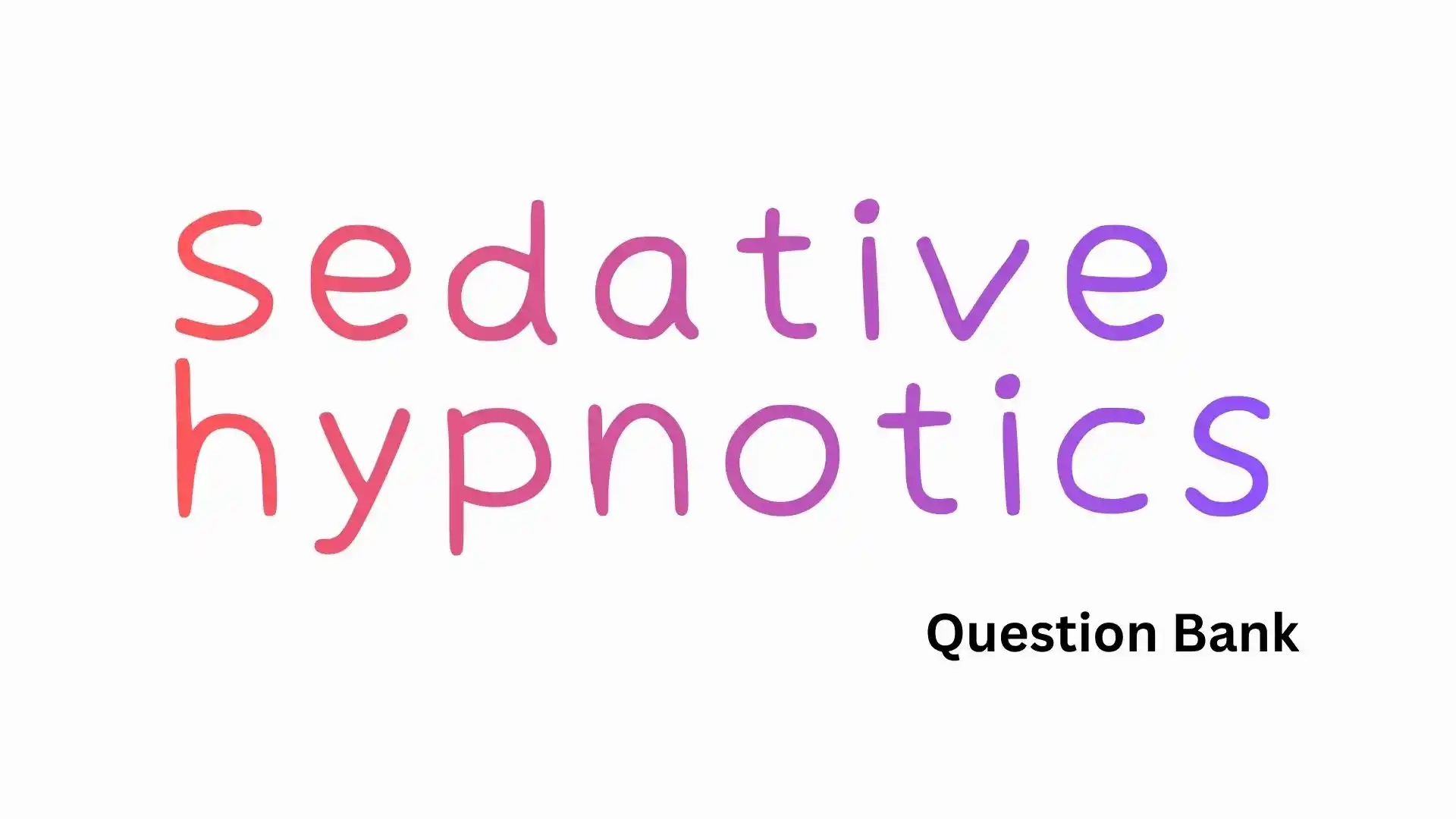 Sedative hypnotics question bank