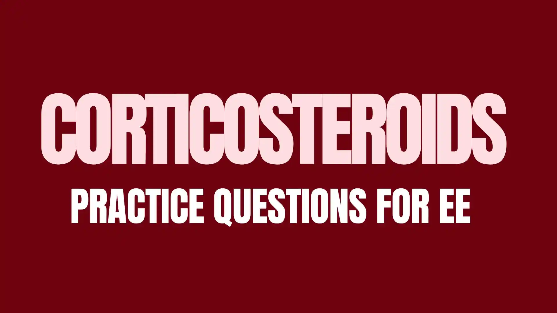 corticosteroids practice questions for evaluating exam